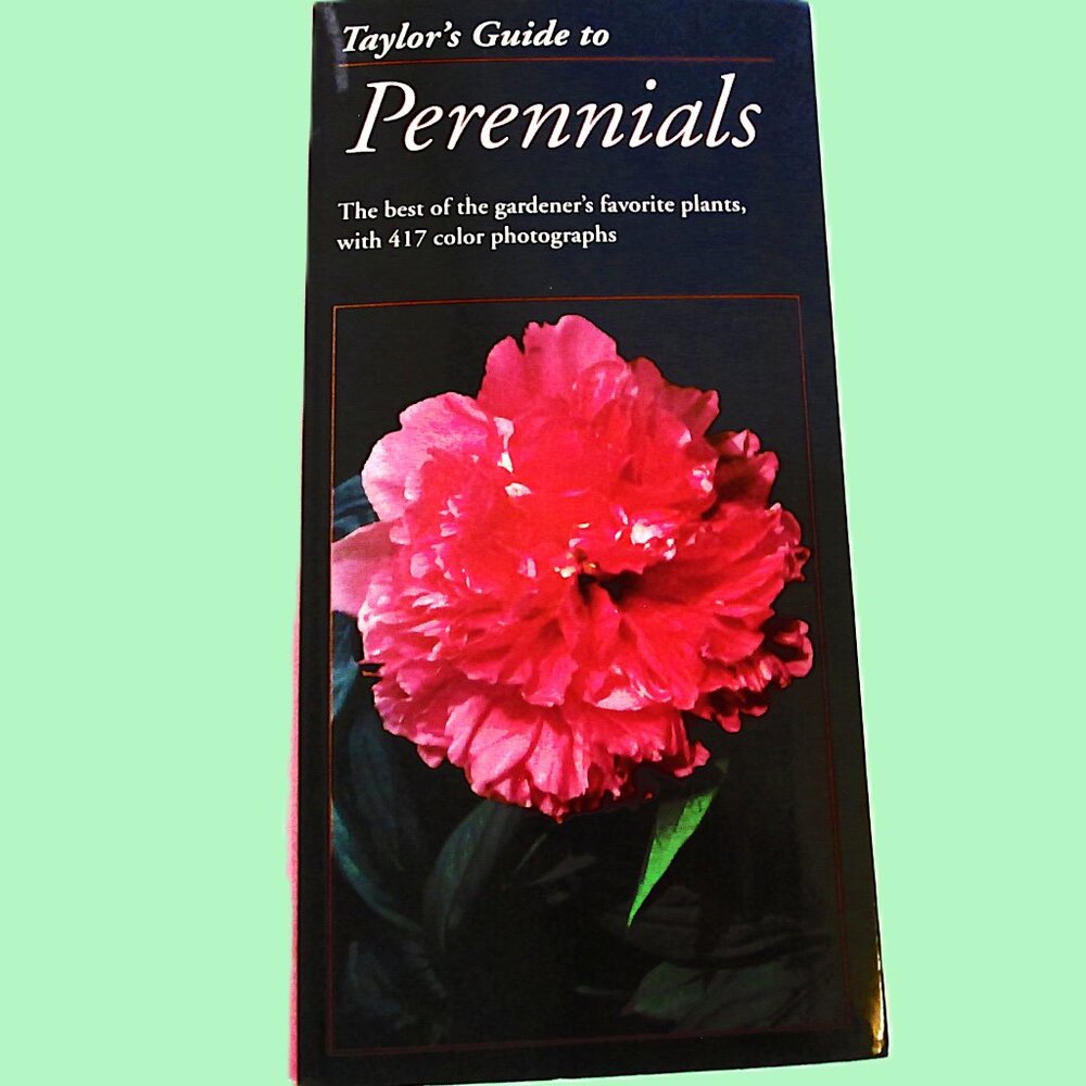 Taylor's Guide to Perennials, The Best of the gardner's favorite plants,with 417